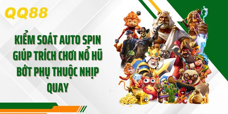 Kiểm soát Auto Spin giúp trích chơi nổ hũ bớt phụ thuộc nhịp quay